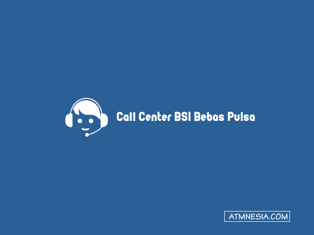 Call Center BSI Bebas Pulsa