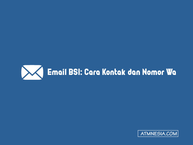 Email BSI: Cara Kontak dan Nomor Whatsapp