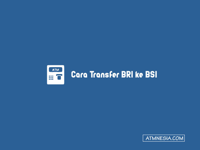 Cara Transfer BRI ke BSI