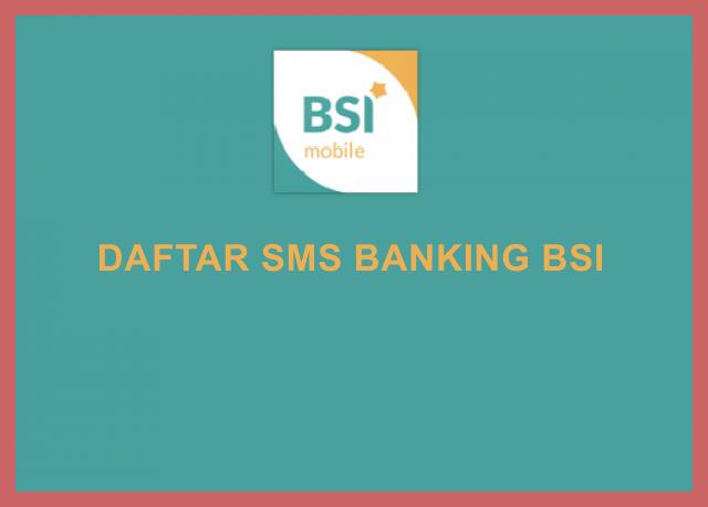 SMS Banking BSI Syarat Dan Cara Daftar Terbaru
