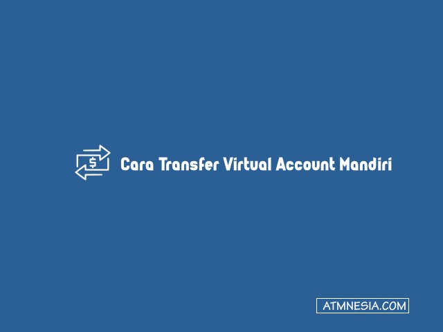 Cara Transfer Virtual account Mandiri