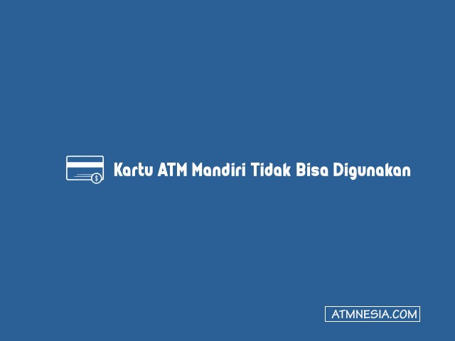 Kartu ATM Mandiri Tidak Bisa Digunakan
