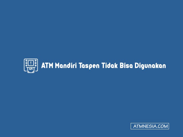 ATM Mandiri Taspen Tidak Bisa Digunakan