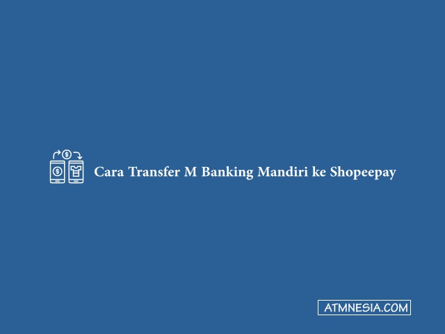 Cara Transfer M Banking Mandiri ke Shopeepay