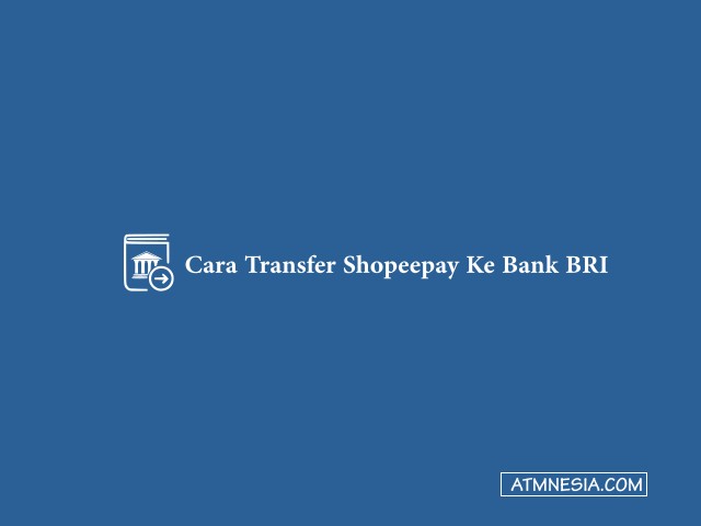 Cara Transfer Shopeepay Ke Bank BRI