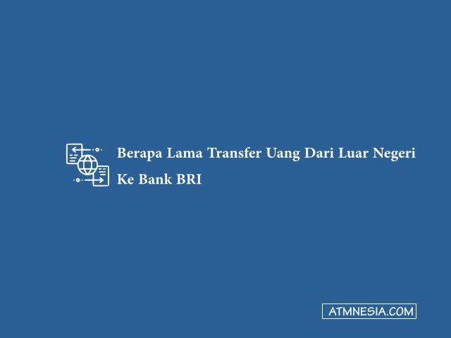 Berapa Lama Transfer Uang Dari Luar Negeri Ke Bank BRI