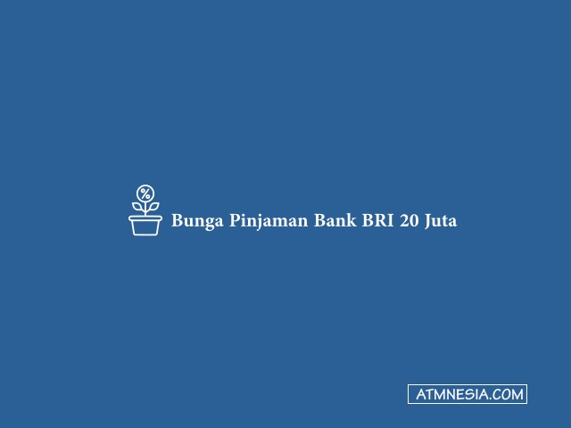 Bunga Pinjaman Bank BRI 20 Juta