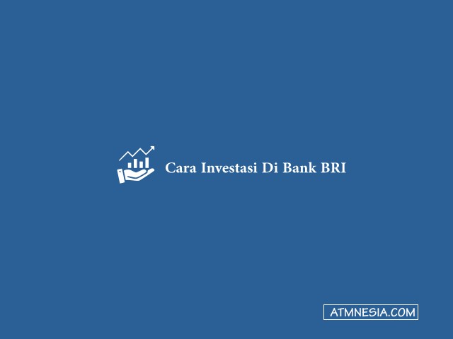 Cara Investasi Di Bank BRI