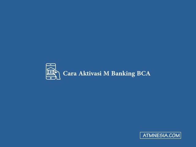 Cara Aktivasi M Banking BCA