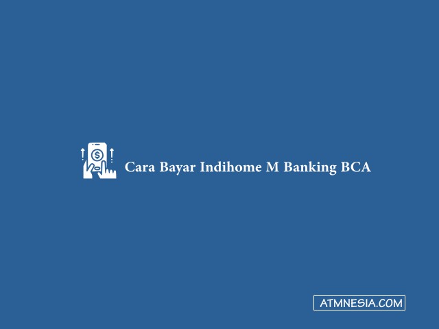 Cara Bayar Indihome M Banking BCA