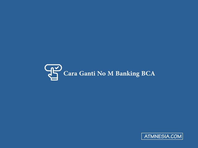 Cara Ganti No M Banking BCA