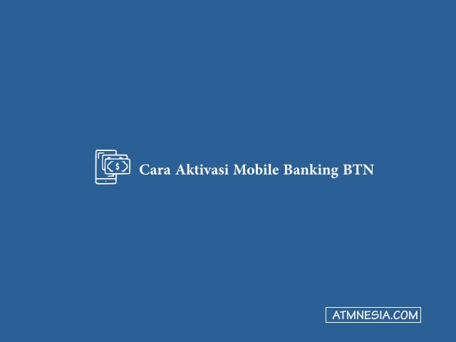 Cara Aktivasi Mobile Banking BTN