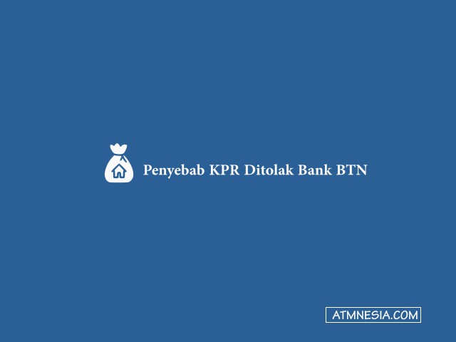 Penyebab KPR Ditolak Bank BTN