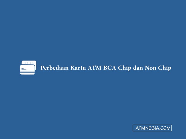 Perbedaan Kartu ATM BCA Chip dan Non Chip