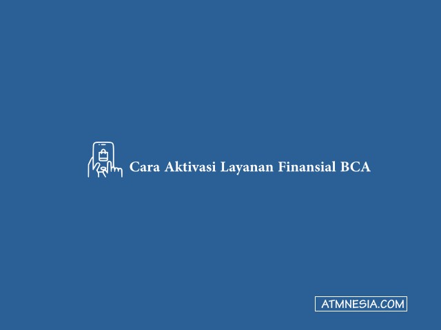 Cara Aktivasi Layanan Finansial BCA