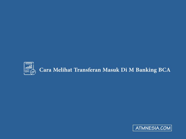 Cara Melihat Transferan Masuk Di M Banking BCA