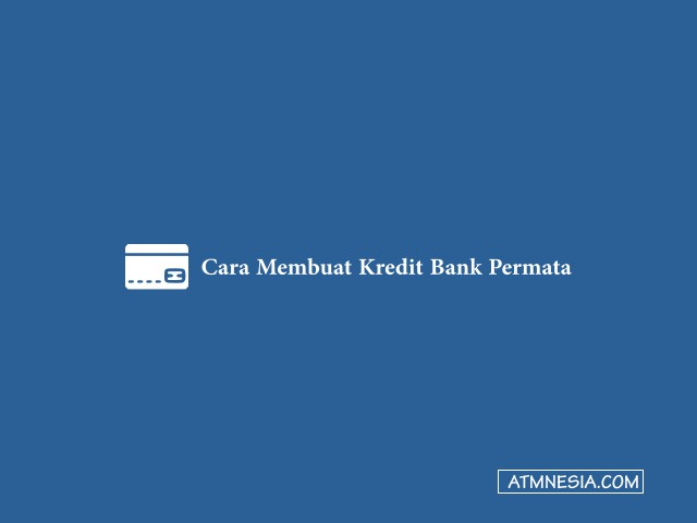 Cara Membuat Kredit Bank Permata