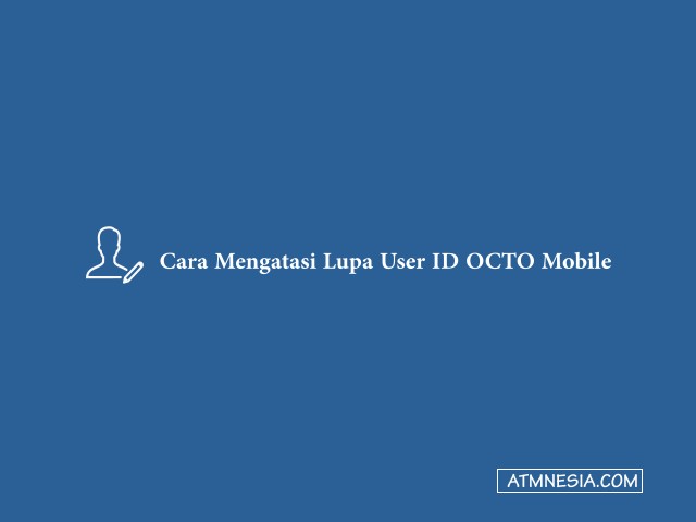 Cara Mengatasi Lupa User ID OCTO Mobile
