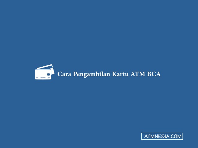 Cara Pengambilan Kartu ATM BCA