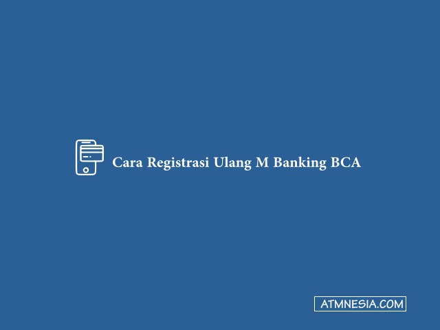 Cara Registrasi Ulang M Banking BCA