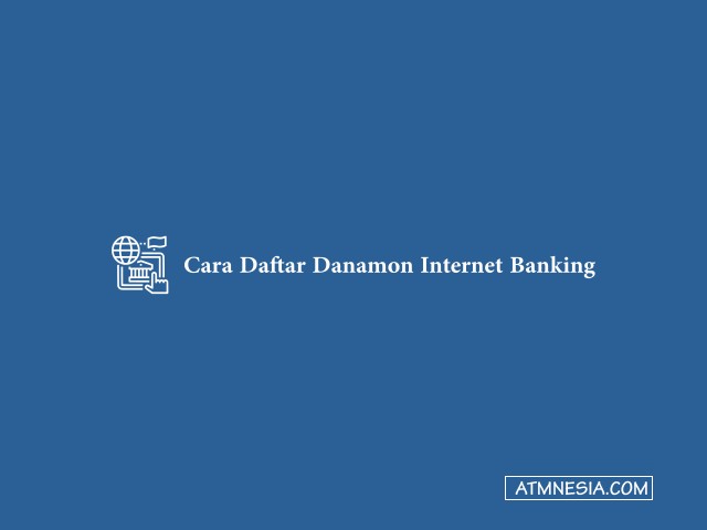 Cara Daftar Danamon Internet Banking