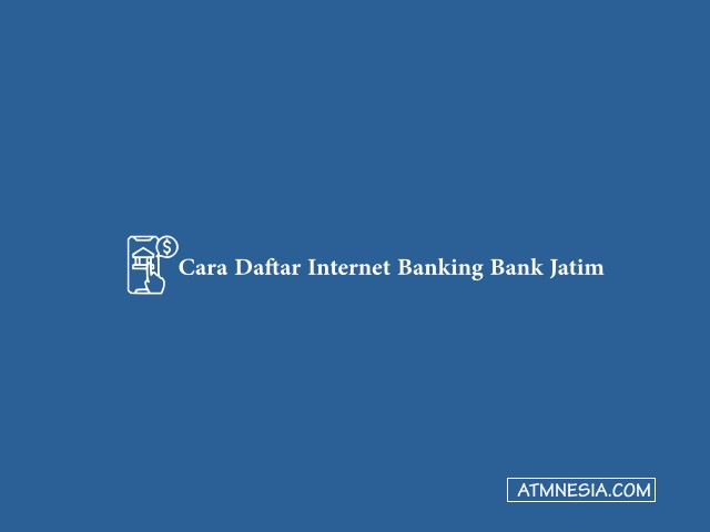 Cara Daftar Internet Banking Bank Jatim