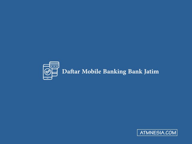 Cara Daftar Mobile Banking Bank Jatim