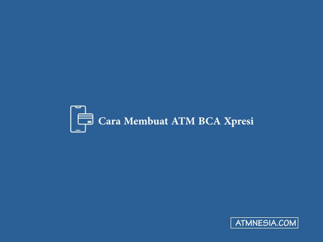 Cara Membuat ATM BCA Xpresi