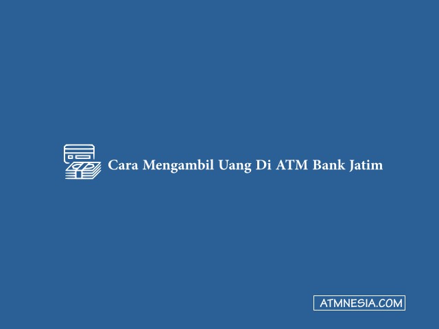 Cara Mengambil Uang Di ATM Bank Jatim