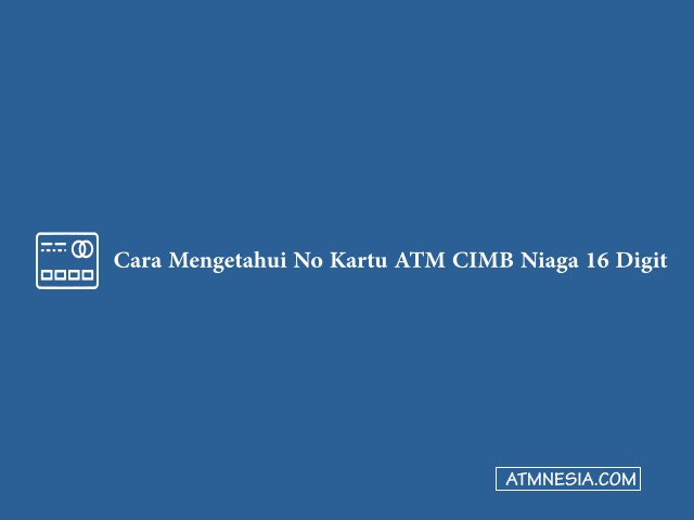 Cara Mengetahui No Kartu ATM CIMB Niaga 16 Digit
