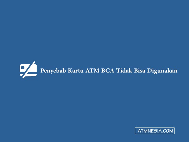 Penyebab Kartu ATM BCA Tidak Bisa Digunakan