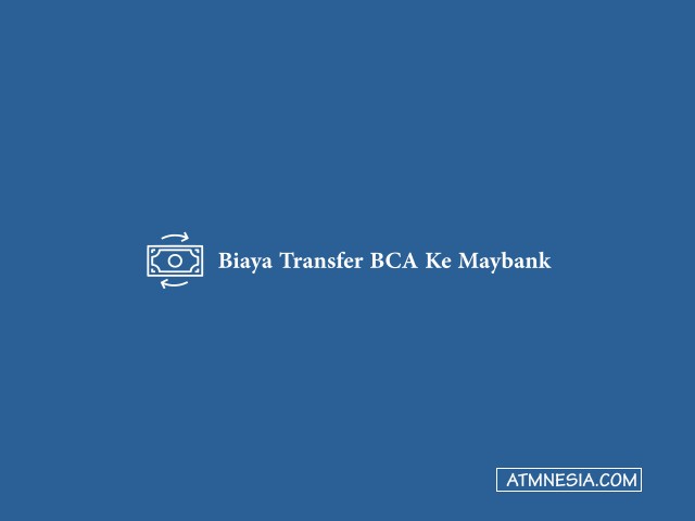 Biaya Transfer BCA Ke Maybank