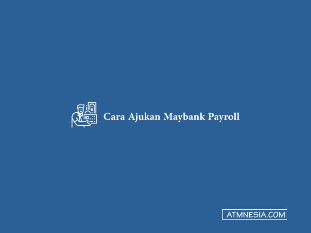 Cara Ajukan Maybank Payroll