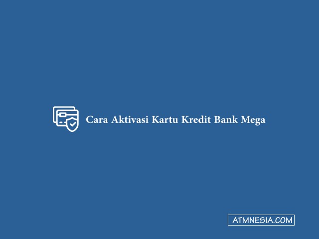 Cara Aktivasi Kartu Kredit Bank Mega