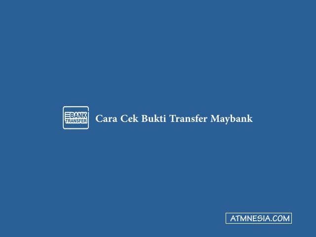 Cara Cek Bukti Transfer Maybank