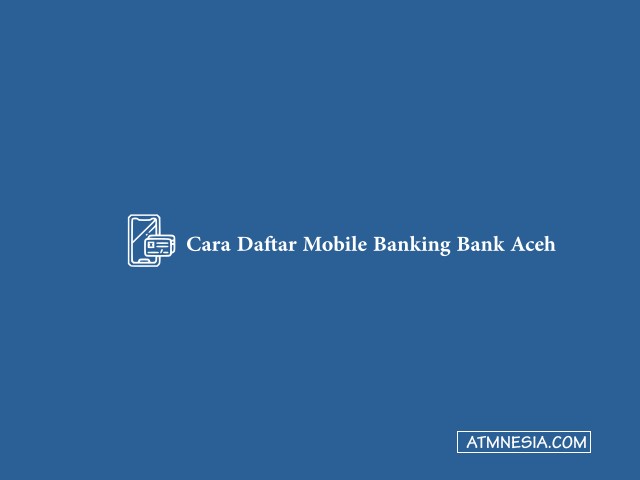 Cara Daftar Mobile Banking Bank Aceh