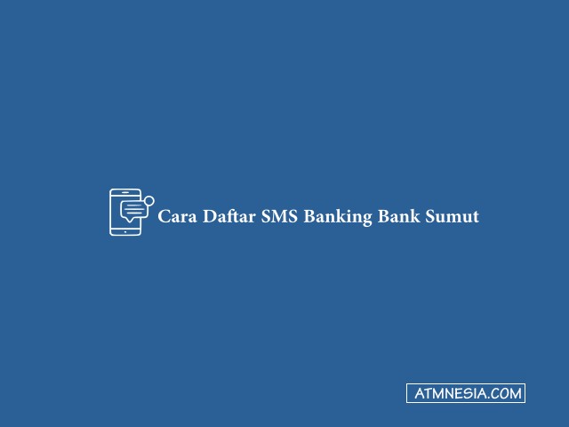 Cara Daftar SMS Banking Bank Sumut