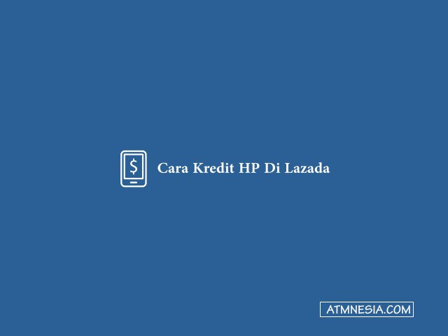 Cara Kredit HP Di Lazada