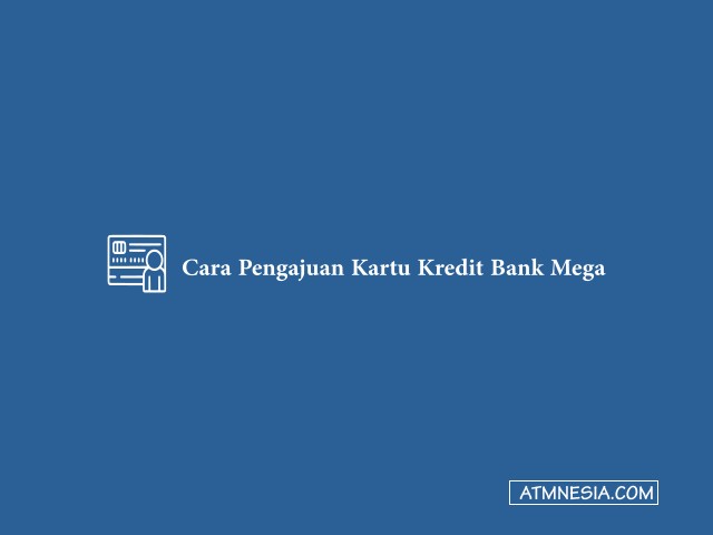 Cara Pengajuan Kartu Kredit Bank Mega