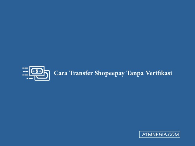 Cara Transfer Shopeepay Tanpa Verifikasi