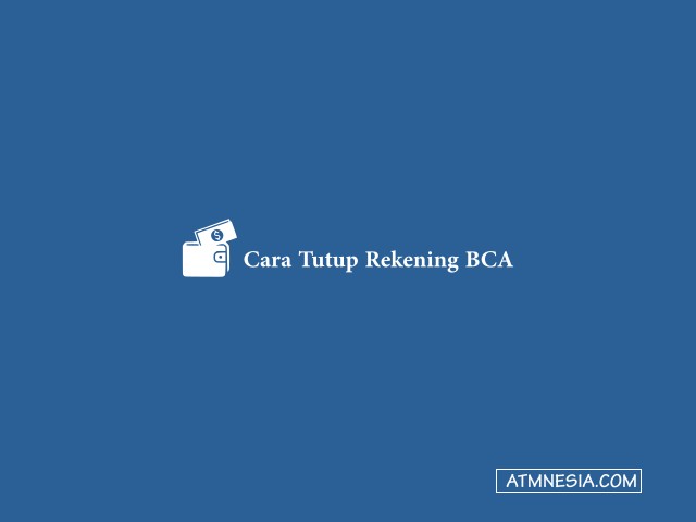 Cara Tutup Rekening BCA