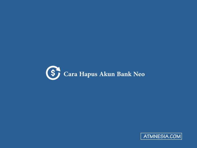 Cara Hapus Akun Bank Neo