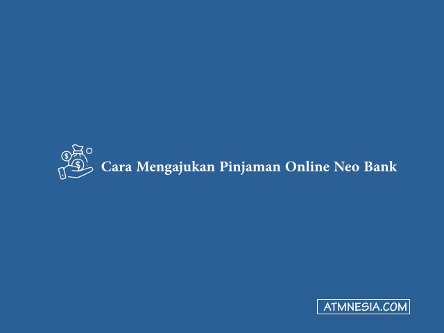 Cara Mengajukan Pinjaman Online Neo Bank