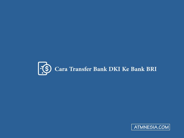 Cara Transfer Bank DKI Ke Bank BRI