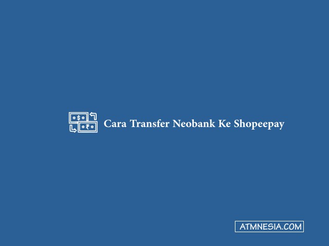 Cara Transfer Neobank Ke Shopeepay